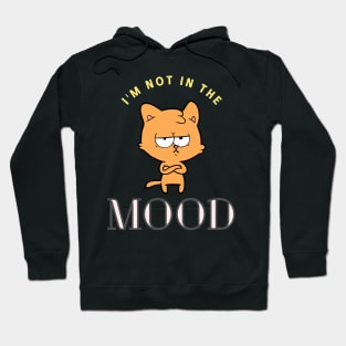 Cat - I'm not in the mood Hoodie